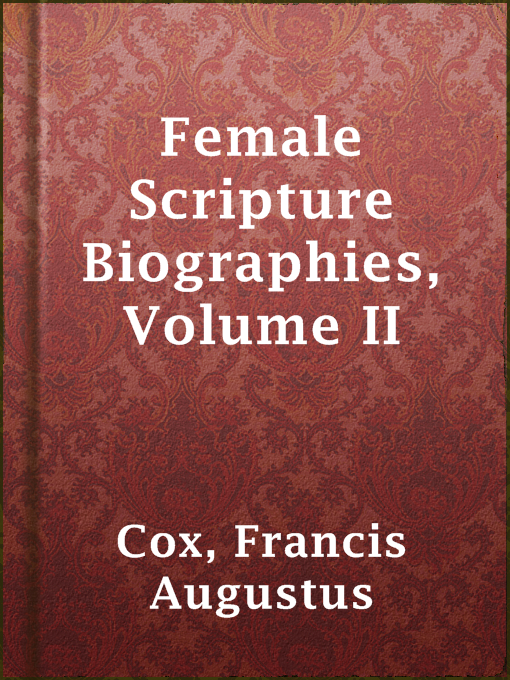 Title details for Female Scripture Biographies, Volume II by Francis Augustus Cox - Available